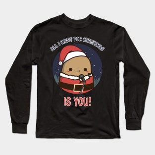 All I want for Christmas is You cute Potato Long Sleeve T-Shirt